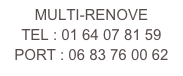 MULTI-RENOVE
TEL : 01 64 07 81 59
PORT : 06 83 76 00 62￼